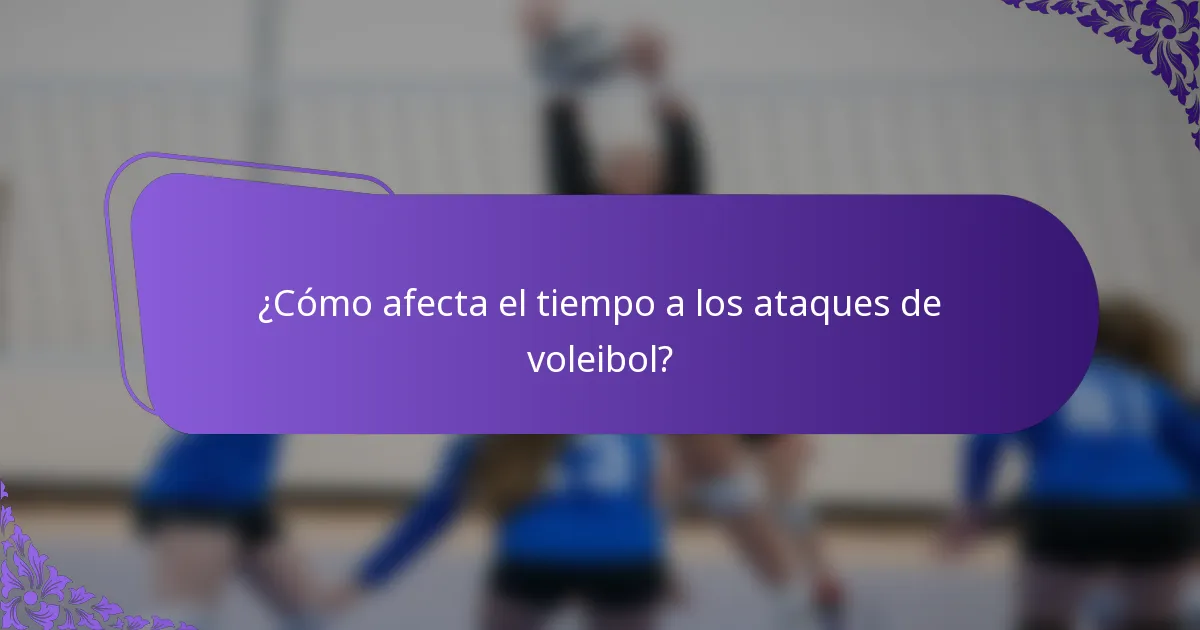 ¿Cómo afecta el tiempo a los ataques de voleibol?