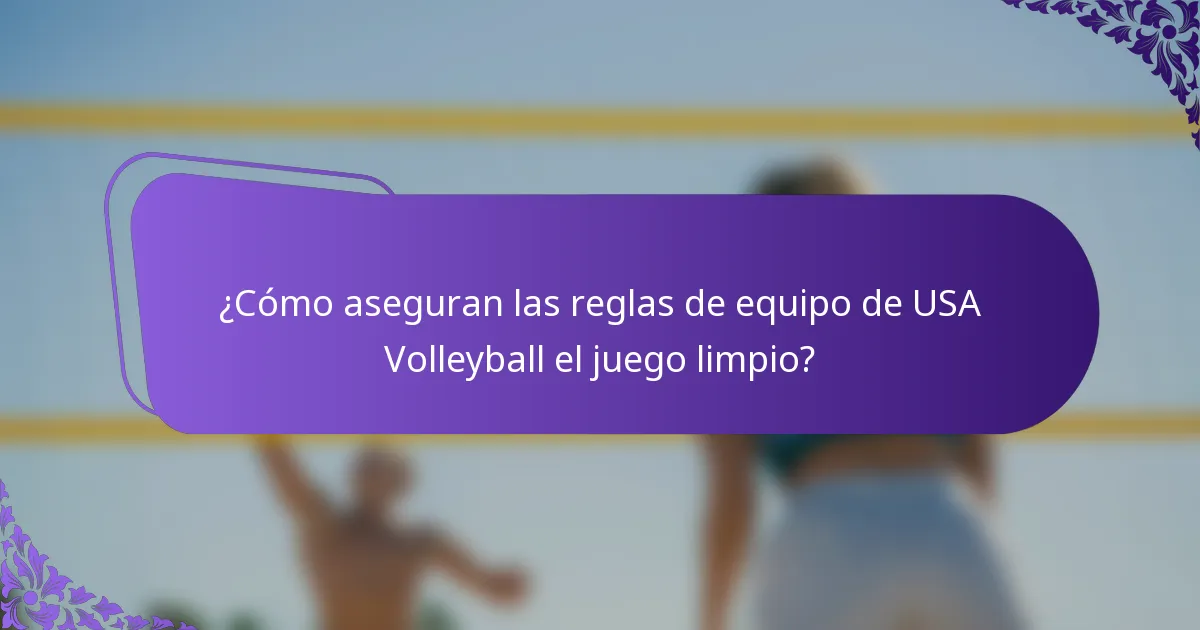 ¿Cómo aseguran las reglas de equipo de USA Volleyball el juego limpio?