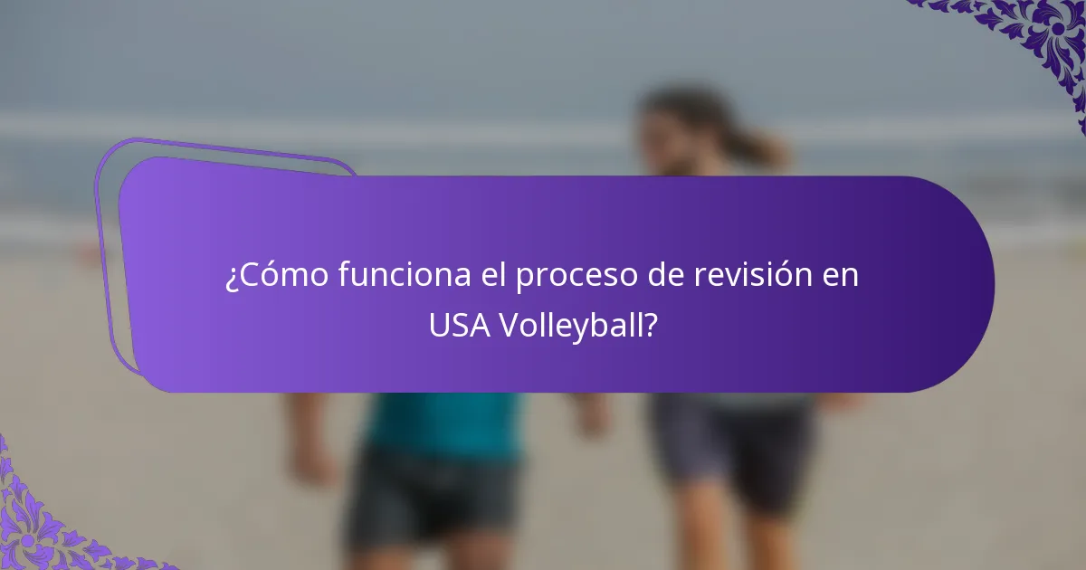 ¿Cómo funciona el proceso de revisión en USA Volleyball?