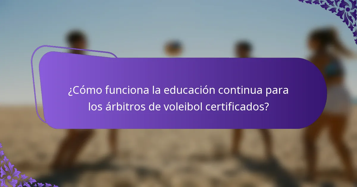 ¿Cómo funciona la educación continua para los árbitros de voleibol certificados?