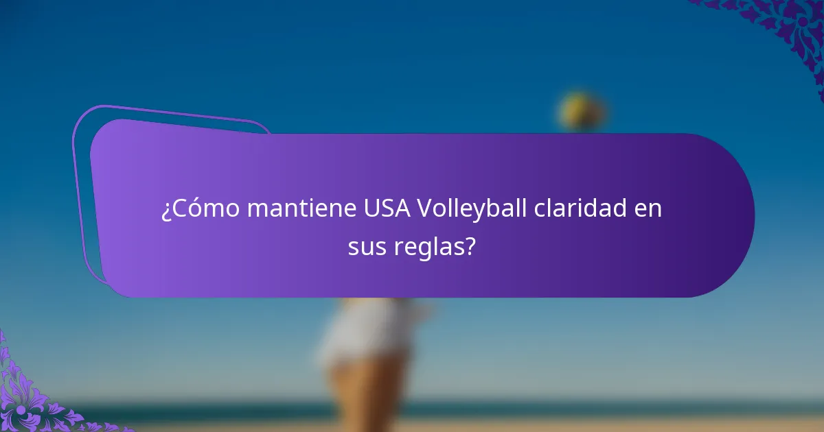 ¿Cómo mantiene USA Volleyball claridad en sus reglas?