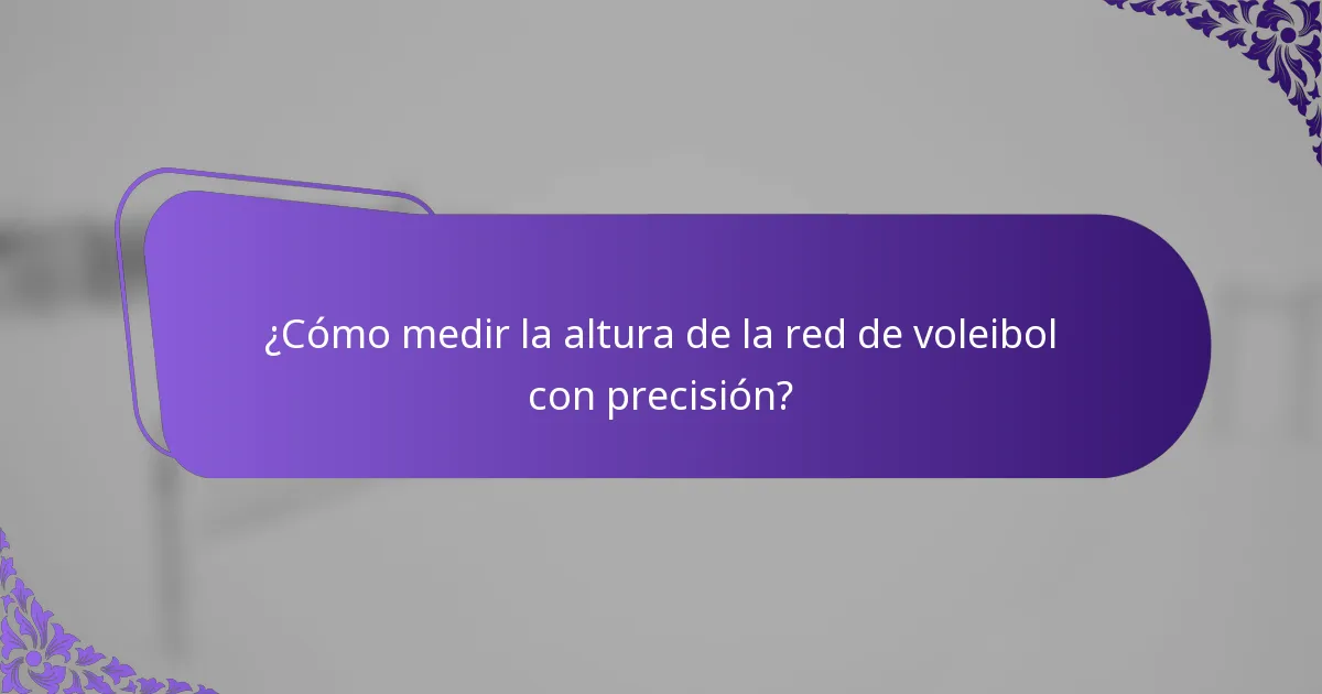 ¿Cómo medir la altura de la red de voleibol con precisión?