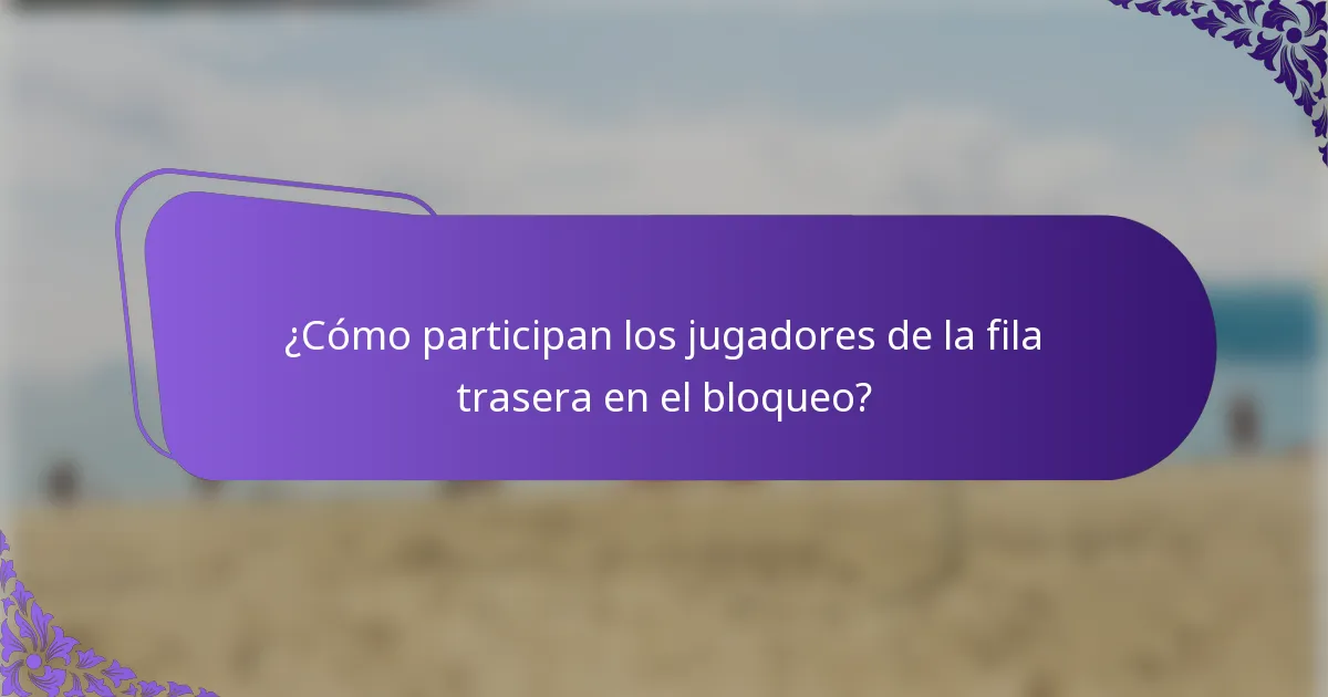 ¿Cómo participan los jugadores de la fila trasera en el bloqueo?