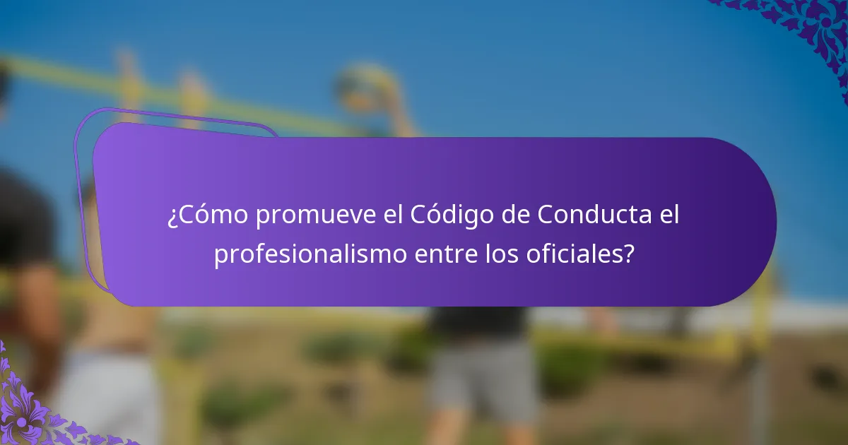 ¿Cómo promueve el Código de Conducta el profesionalismo entre los oficiales?