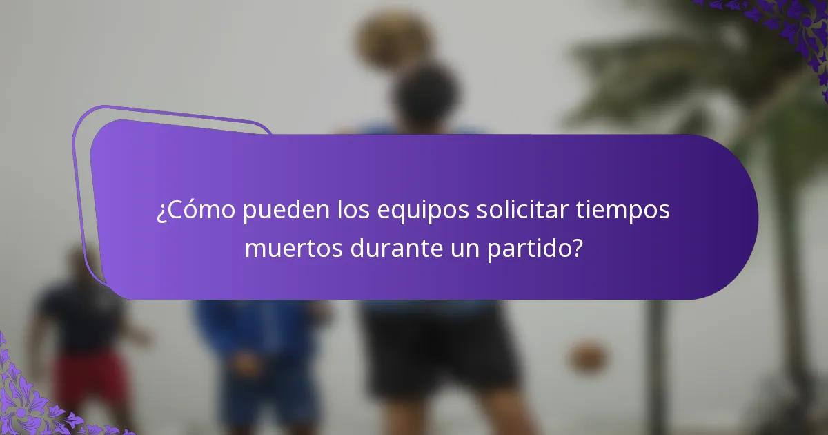 ¿Cómo pueden los equipos solicitar tiempos muertos durante un partido?