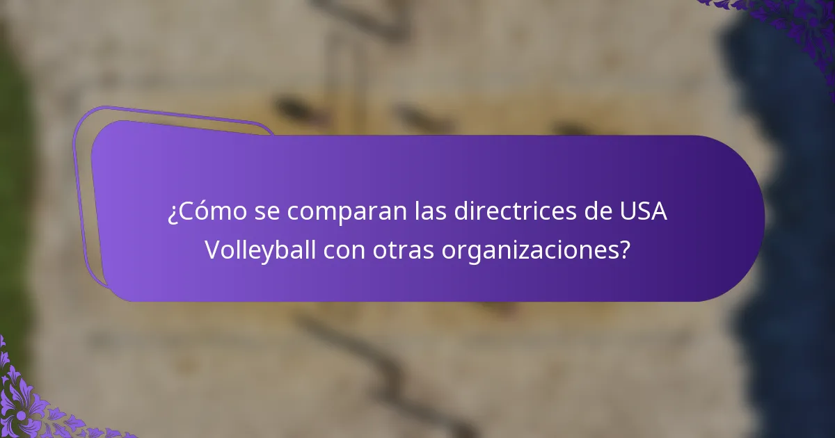 ¿Cómo se comparan las directrices de USA Volleyball con otras organizaciones?