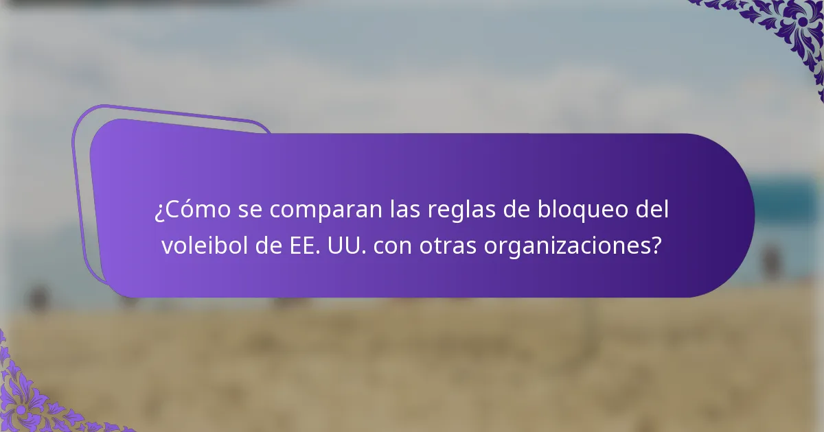 ¿Cómo se comparan las reglas de bloqueo del voleibol de EE. UU. con otras organizaciones?