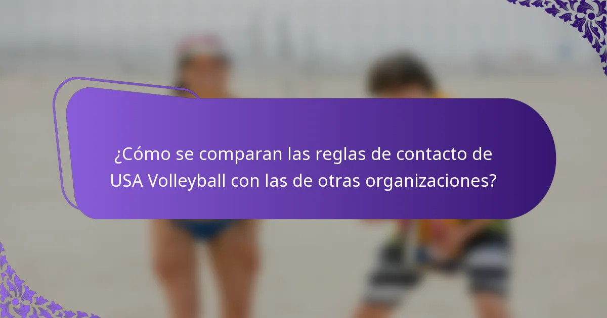 ¿Cómo se comparan las reglas de contacto de USA Volleyball con las de otras organizaciones?