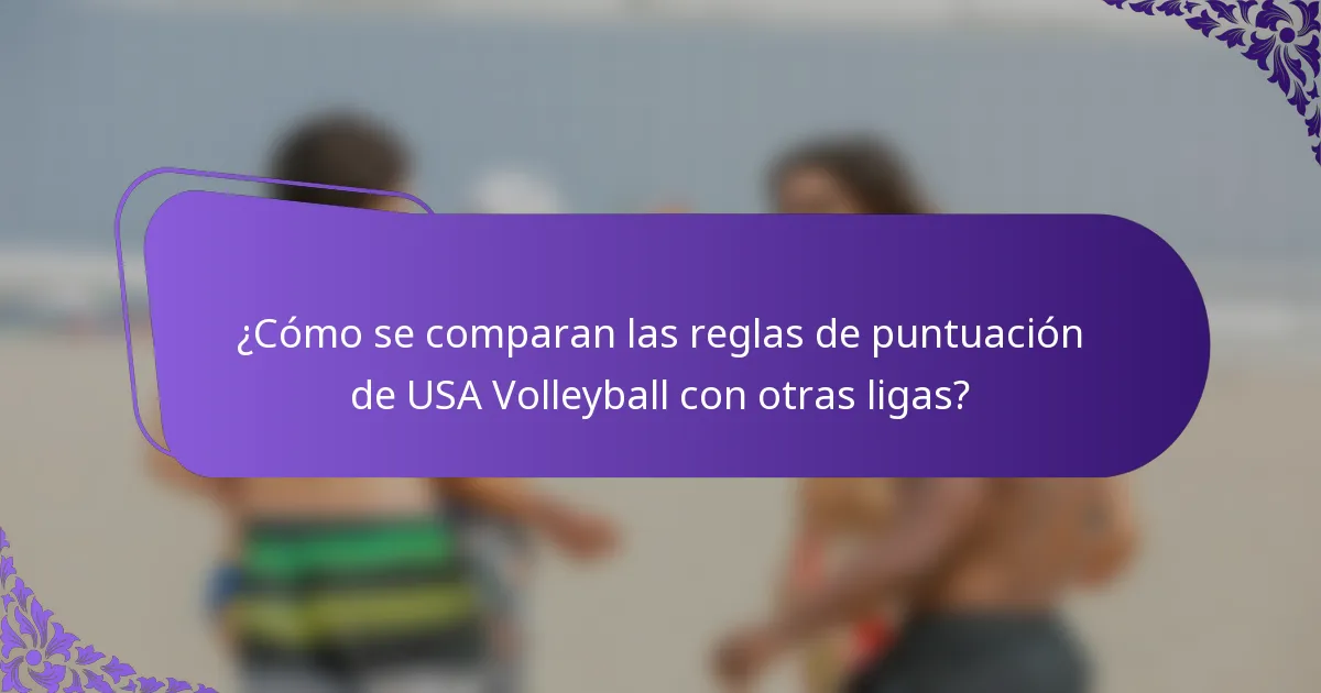 ¿Cómo se comparan las reglas de puntuación de USA Volleyball con otras ligas?