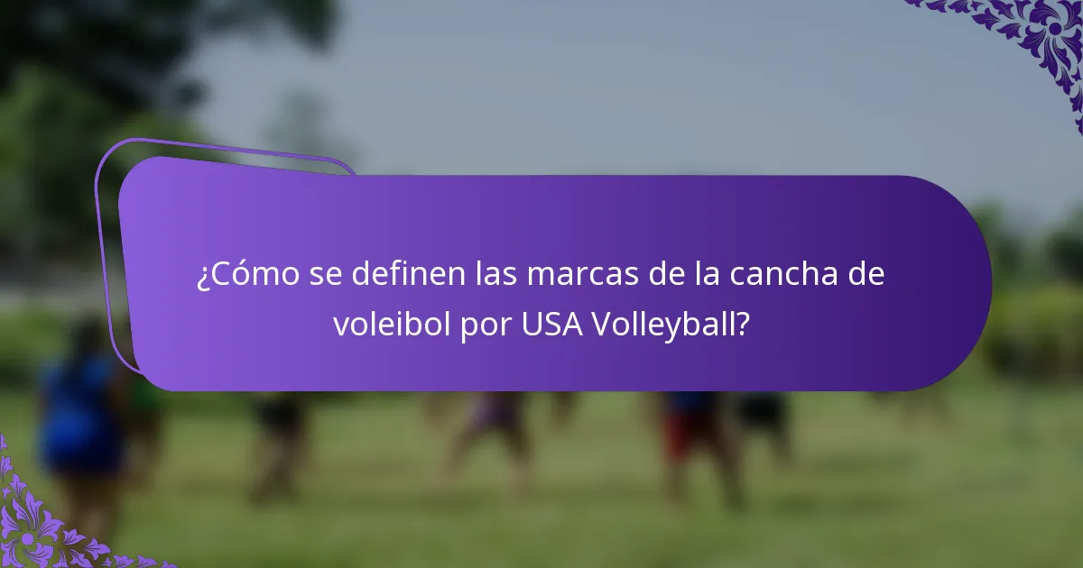 ¿Cómo se definen las marcas de la cancha de voleibol por USA Volleyball?