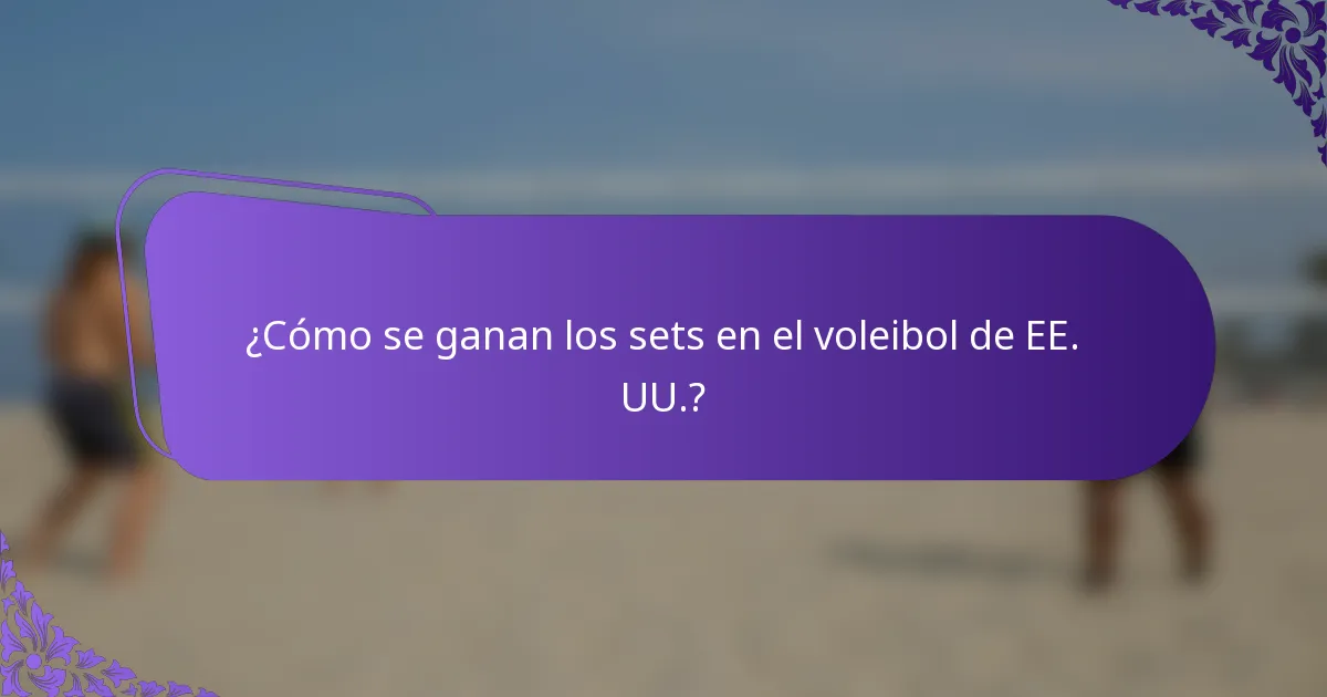 ¿Cómo se ganan los sets en el voleibol de EE. UU.?