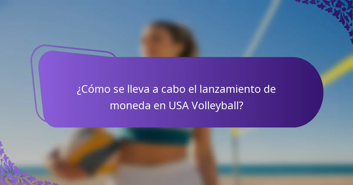 ¿Cómo se lleva a cabo el lanzamiento de moneda en USA Volleyball?