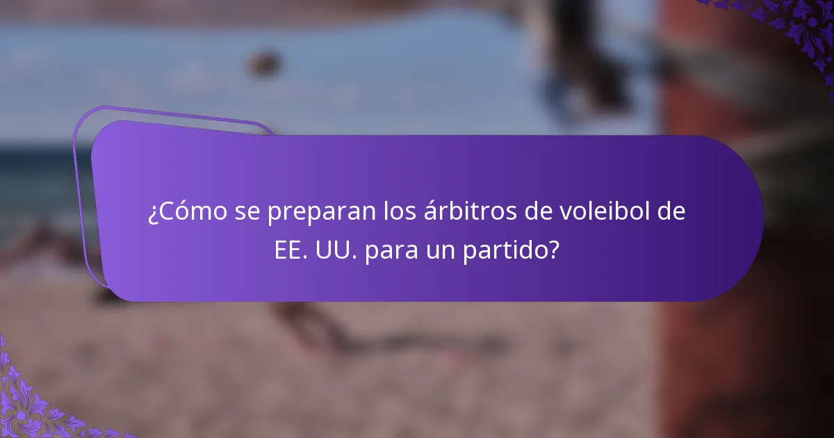 ¿Cómo se preparan los árbitros de voleibol de EE. UU. para un partido?