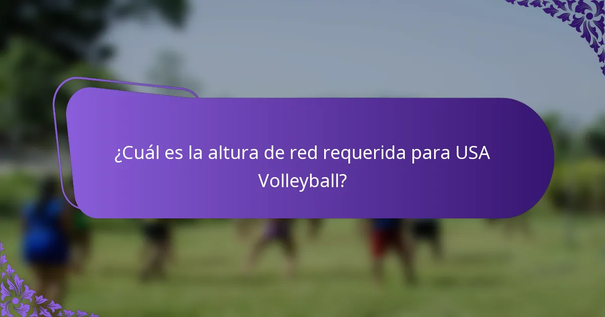 ¿Cuál es la altura de red requerida para USA Volleyball?