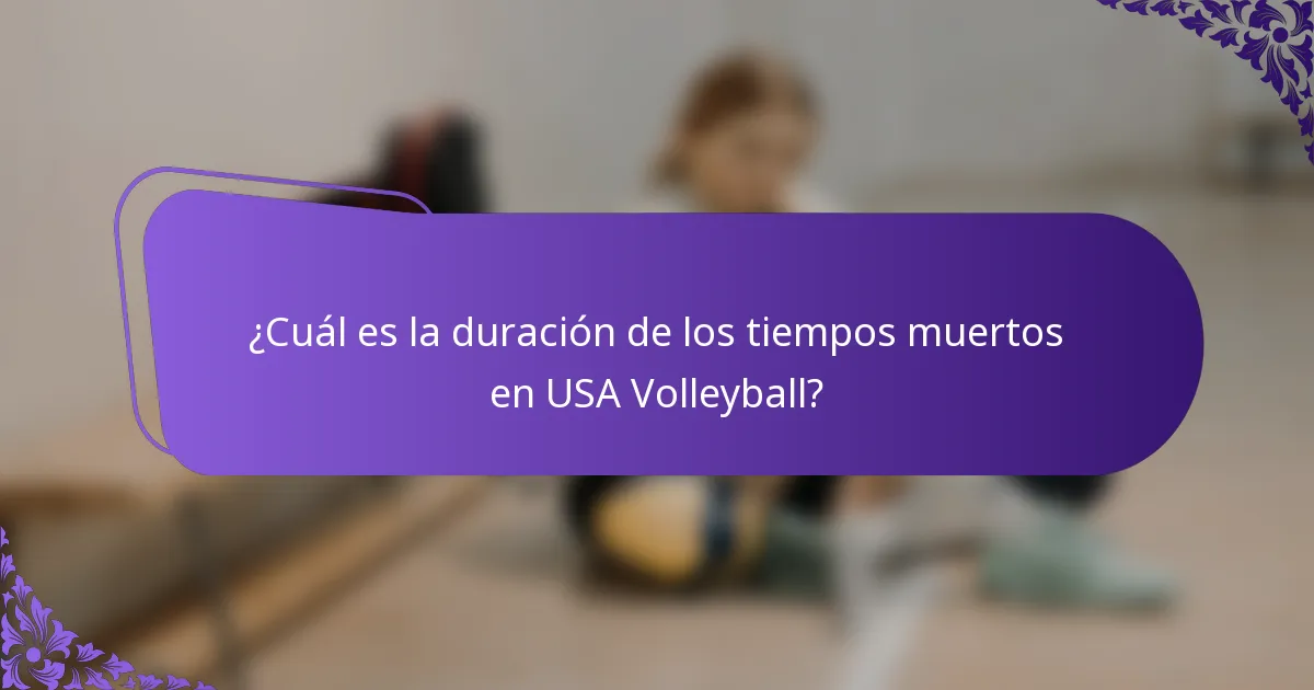 ¿Cuál es la duración de los tiempos muertos en USA Volleyball?