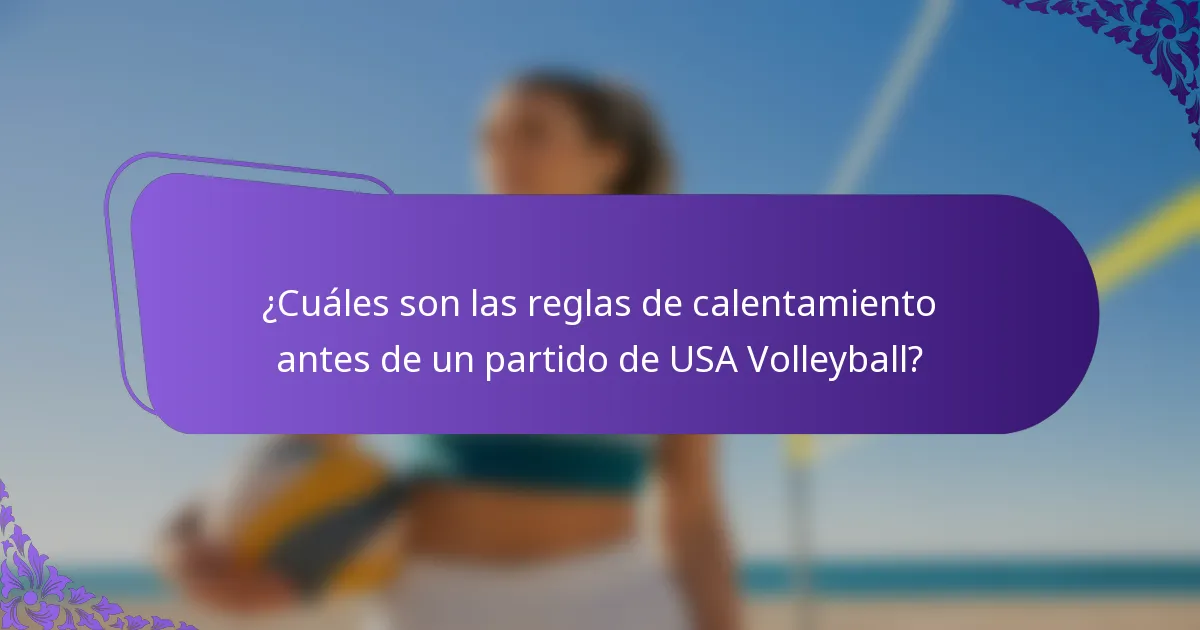 ¿Cuáles son las reglas de calentamiento antes de un partido de USA Volleyball?