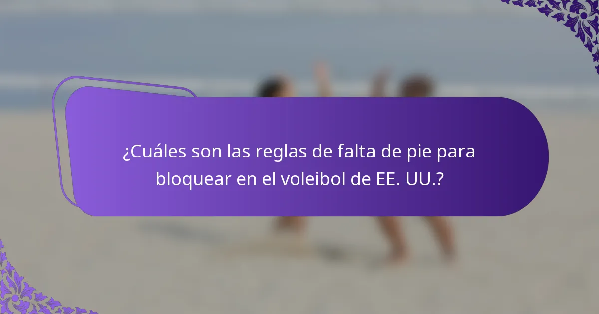 ¿Cuáles son las reglas de falta de pie para bloquear en el voleibol de EE. UU.?