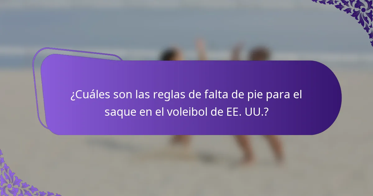 ¿Cuáles son las reglas de falta de pie para el saque en el voleibol de EE. UU.?