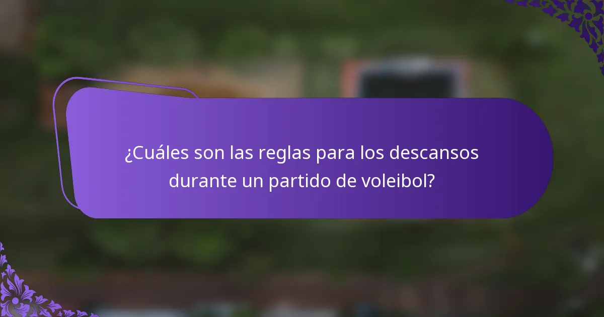¿Cuáles son las reglas para los descansos durante un partido de voleibol?
