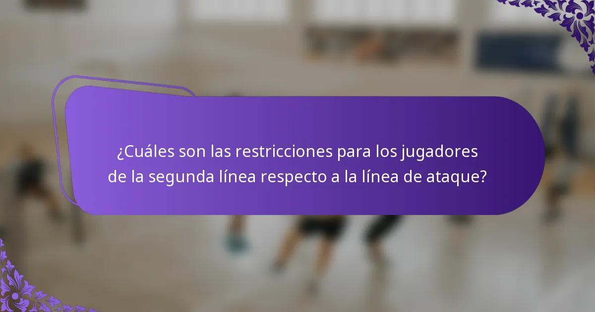 ¿Cuáles son las restricciones para los jugadores de la segunda línea respecto a la línea de ataque?