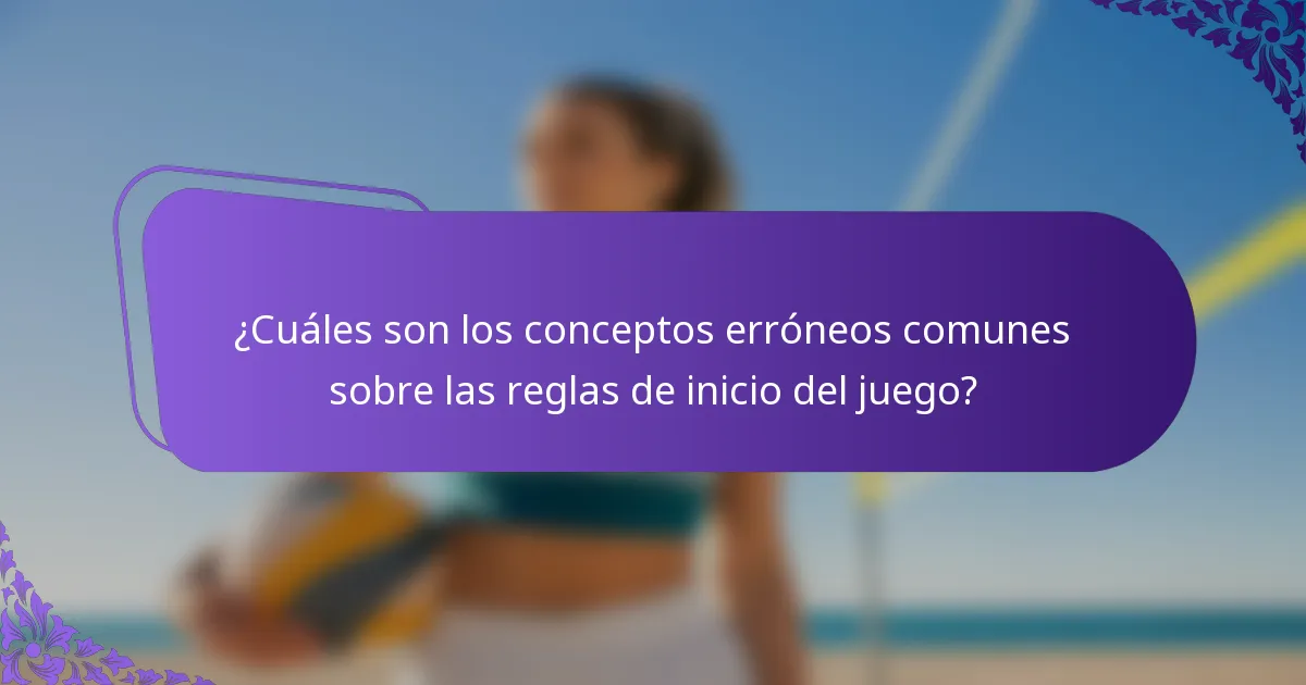 ¿Cuáles son los conceptos erróneos comunes sobre las reglas de inicio del juego?