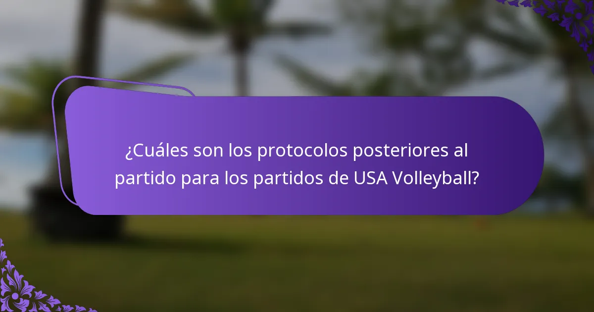 ¿Cuáles son los protocolos posteriores al partido para los partidos de USA Volleyball?