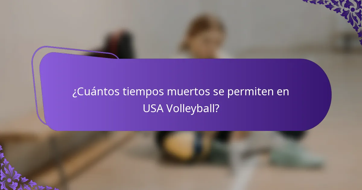 ¿Cuántos tiempos muertos se permiten en USA Volleyball?