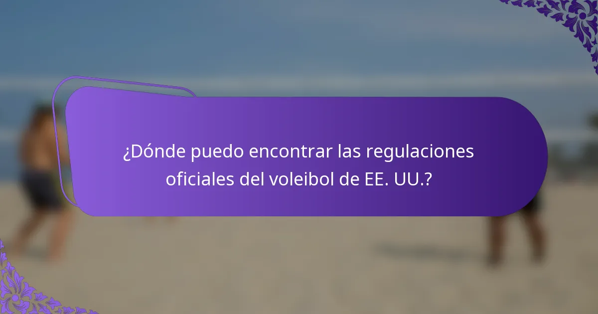 ¿Dónde puedo encontrar las regulaciones oficiales del voleibol de EE. UU.?