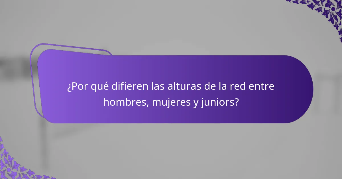¿Por qué difieren las alturas de la red entre hombres, mujeres y juniors?