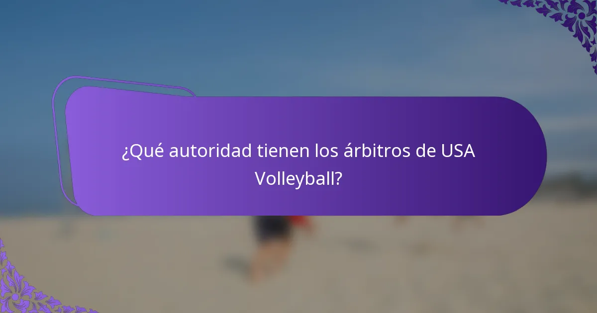 ¿Qué autoridad tienen los árbitros de USA Volleyball?