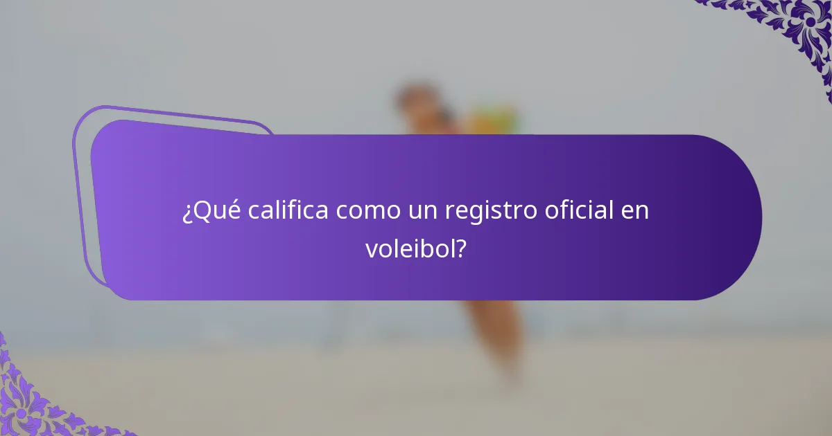 ¿Qué califica como un registro oficial en voleibol?
