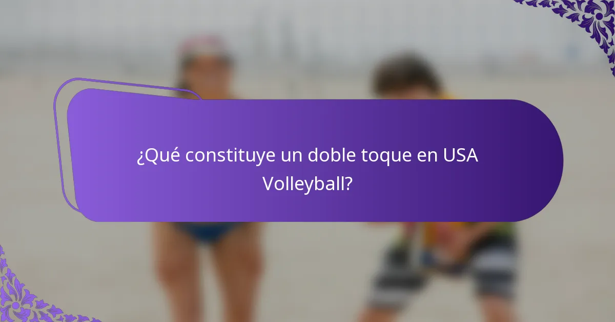 ¿Qué constituye un doble toque en USA Volleyball?