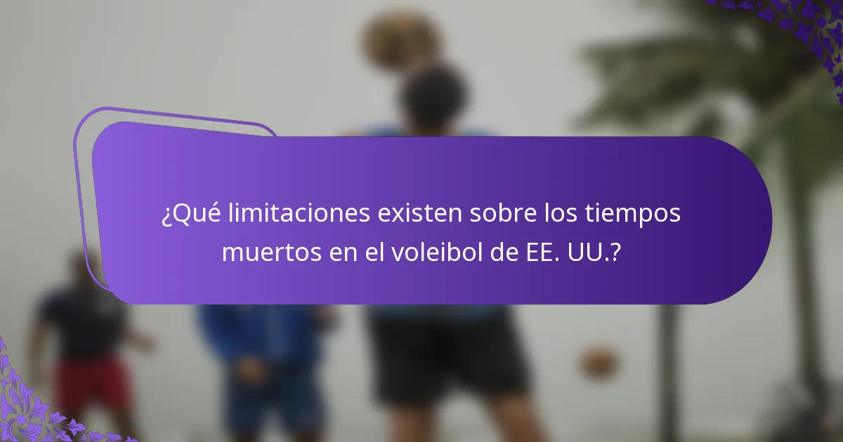 ¿Qué limitaciones existen sobre los tiempos muertos en el voleibol de EE. UU.?