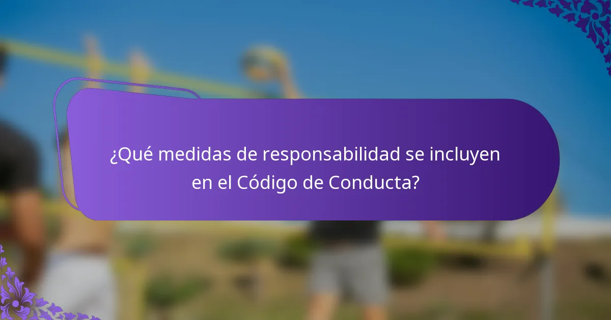 ¿Qué medidas de responsabilidad se incluyen en el Código de Conducta?