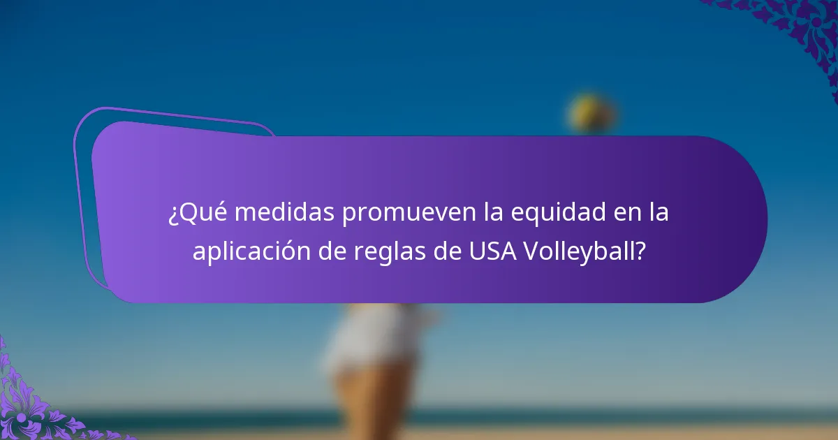 ¿Qué medidas promueven la equidad en la aplicación de reglas de USA Volleyball?
