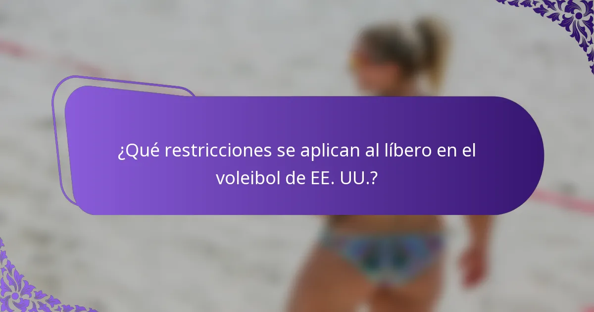 ¿Qué restricciones se aplican al líbero en el voleibol de EE. UU.?