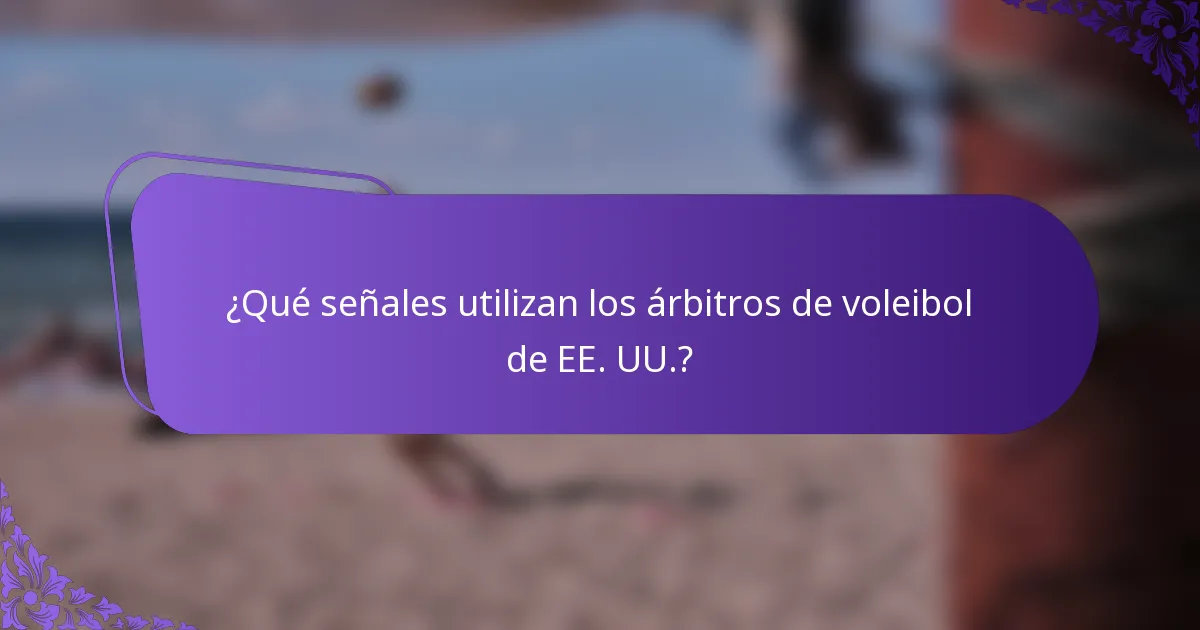 ¿Qué señales utilizan los árbitros de voleibol de EE. UU.?