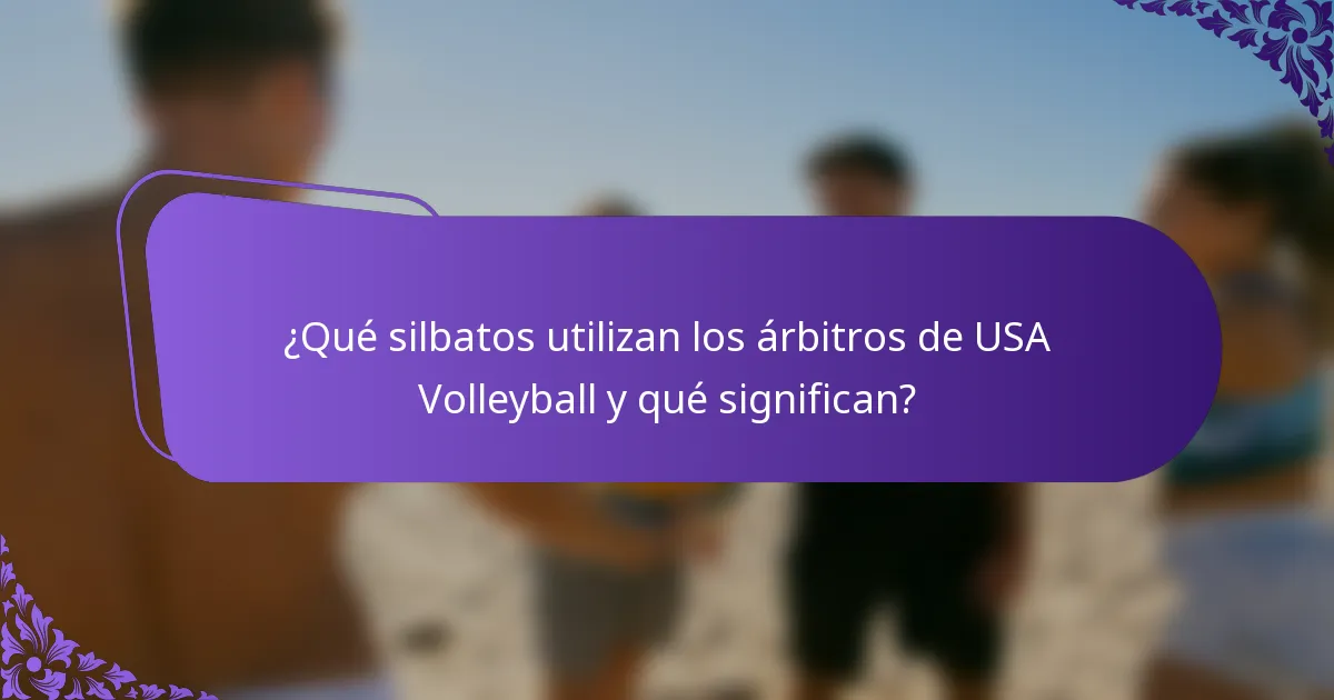¿Qué silbatos utilizan los árbitros de USA Volleyball y qué significan?